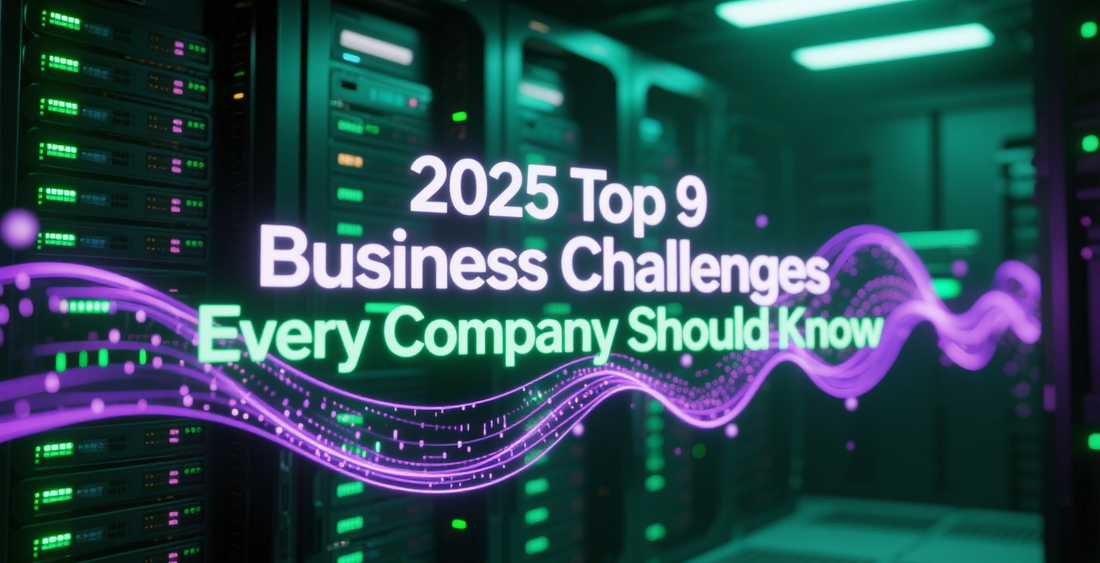 2025 Top 9 Business Challenges Every Company Should Know